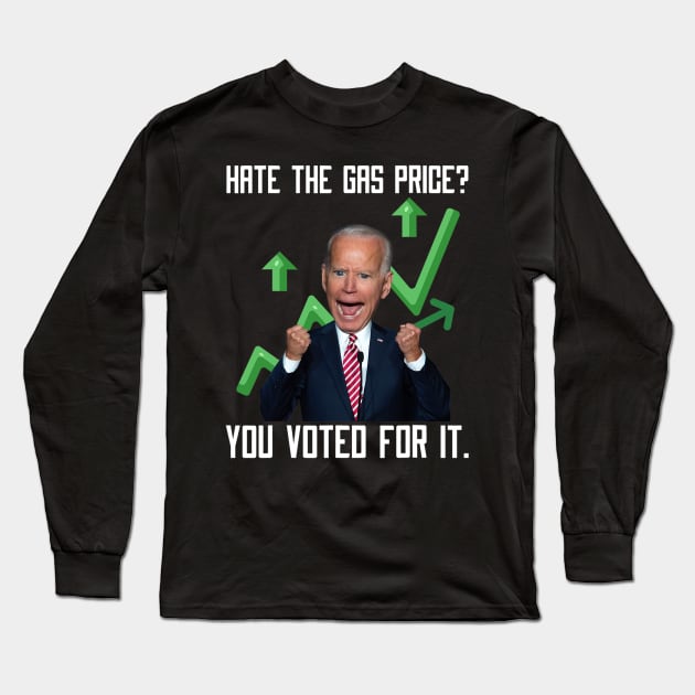 Hate The Gas Price You Voted For It Joe Biden Meme Long Sleeve T-Shirt by patelmillie51